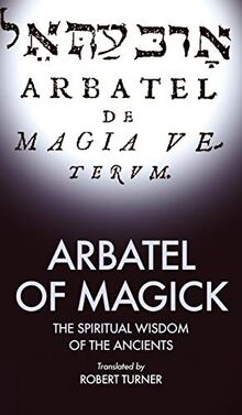 Arbatel of Magick: The spiritual Wisdom of the Ancients