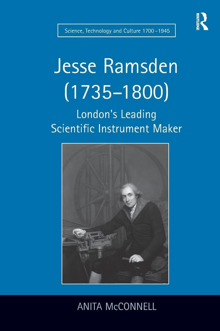 Jesse Ramsden (1735–1800): London's Leading Scientific Instrument Maker (Science, Technology and Culture 1700-1945)