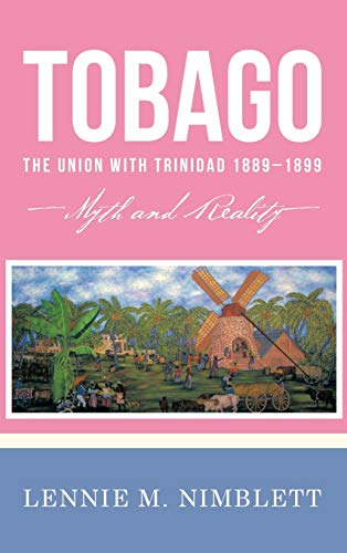 Tobago: The Union with Trinidad 1889-1899: Myth and Reality