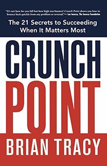 Crunch Point: The Secret to Succeeding When It Matters Most von Tracy, Brian | Buch | Zustand sehr gut