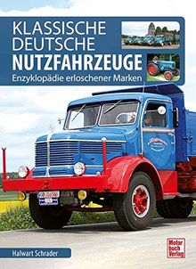 Klassische Deutsche Nutzfahrzeuge: Enzyklopädie erloschener Marken