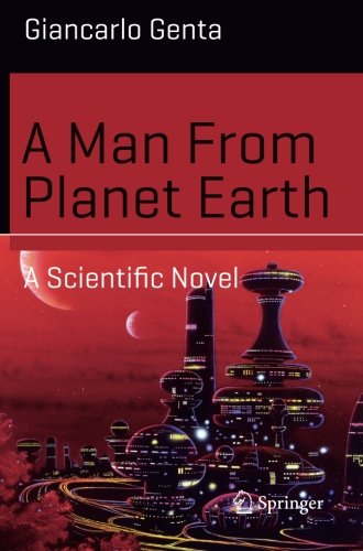 Giancarlo Genta A Man From Planet Earth, A Scientific Novel (Science And Fiction)