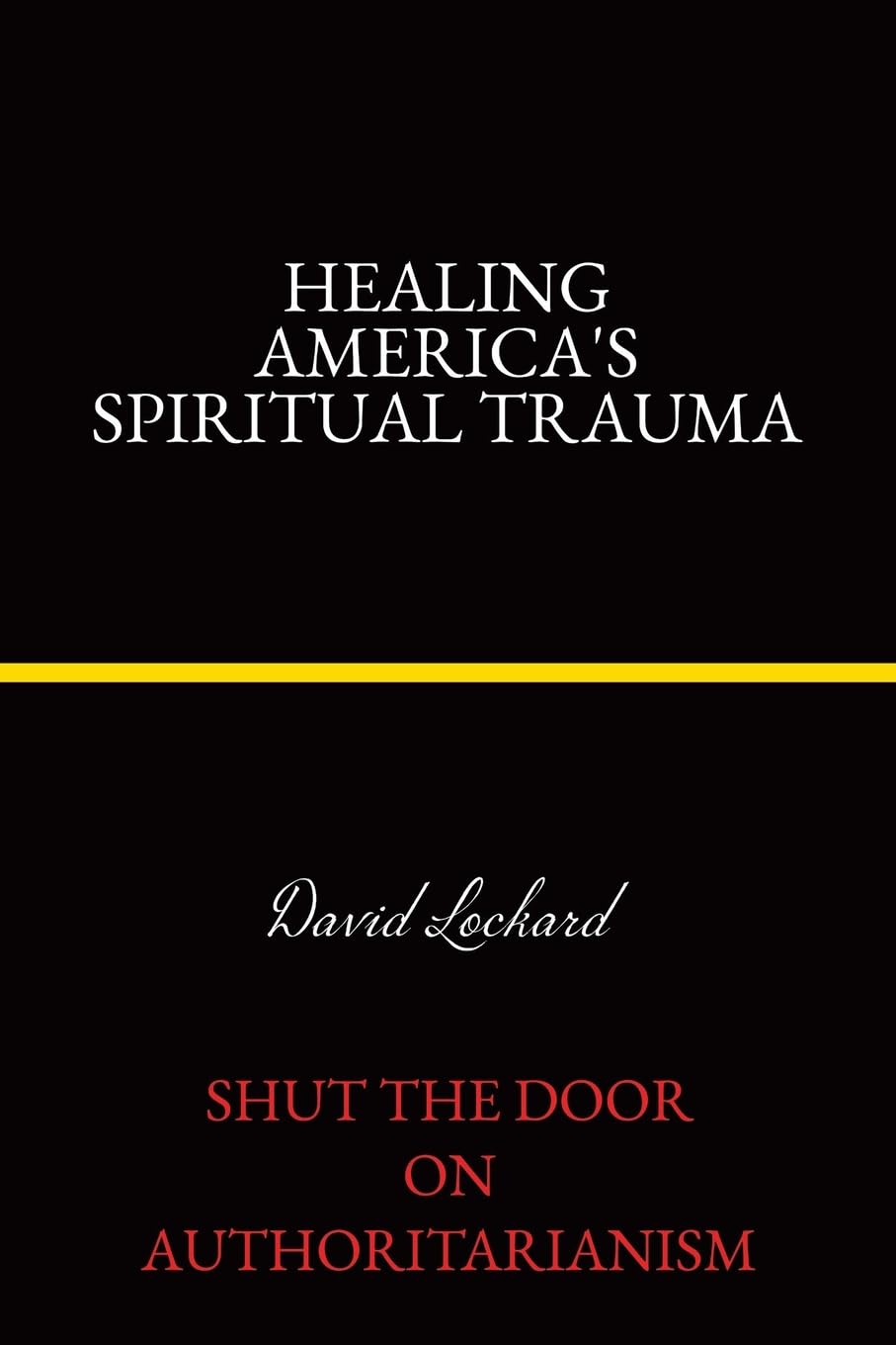 Healing America's Spiritual Trauma: Shut the Door on Authoritarianism