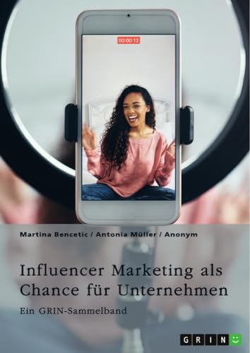 Influencer Marketing als Chance für Unternehmen. Erfolgsfaktoren, Kooperationsformen, Mumpreneurs und Kidfluencer: Ein GRIN-Sammelband