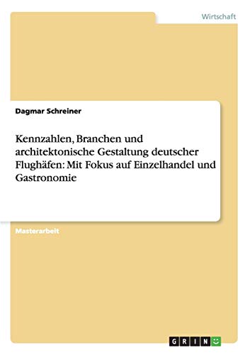 Kennzahlen, Branchen und architektonische Gestaltung deutscher Flughäfen: Mit Fokus auf Einzelhandel und Gastronomie