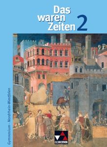 Das waren Zeiten - Nordrhein-Westfalen: Das waren Zeiten 2. Nordrhein-Westfalen Gymnasium: Vom Mittelalter zum Ersten Weltkrieg. Jahrgangsstufe 7/8. Geschichte für Gymnasien. Sekundarstufe 1