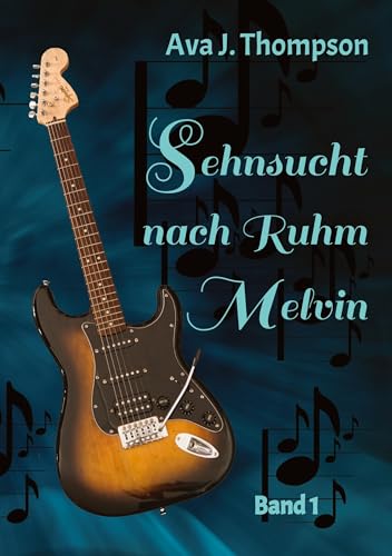 Sehnsucht nach Ruhm - Melvin: 1. Band der Familiensaga um die Geschwister Melvin und Jackie Caine