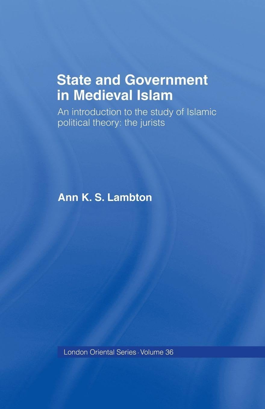 State and Government in Medieval Islam: An Introduction to the Study of Islamic Political Theory: The Jurists (London Oriental, 36, Band 36)