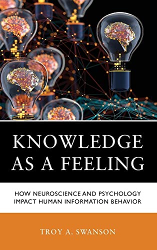 Knowledge as a Feeling: How Neuroscience and Psychology Impact Human Information Behavior