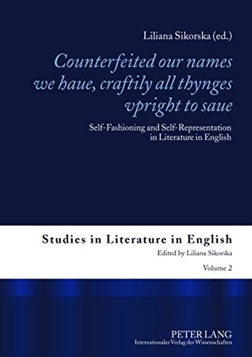 «Counterfeited our names we haue, craftily - all thynges vpright to saue»: Self-Fashioning and Self-Representation in Literature in English (Studies in Literature in English)