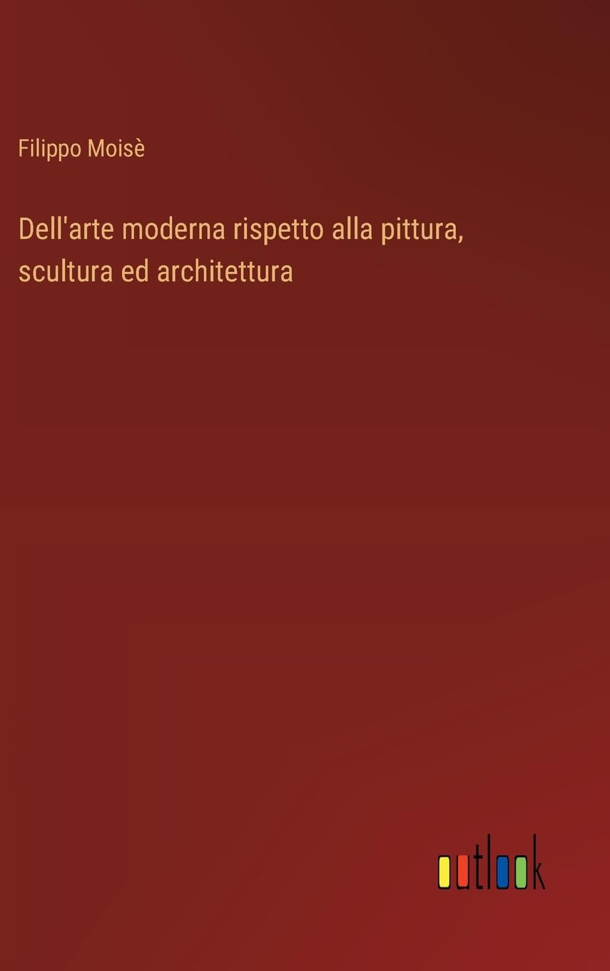 Dell'arte moderna rispetto alla pittura, scultura ed architettura