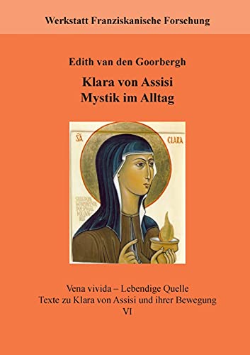 Klara von Assisi. Mystik im Alltag (Werkstatt Franziskanische Forschung)