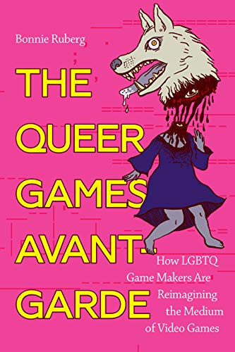 Bonnie Ruberg The Queer Games Avant-Garde, How Lgbtq Game Makers Are Reimagining The Medium Of Video Games