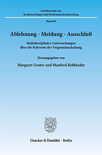 Ablehnung - Meidung - Ausschluß.: Multidisziplinäre Untersuchungen über die Kehrseite der Vergemeinschaftung. (Schriftenreihe Zur Rechtssoziologie Und Rechtstatsachenforschung, 60)