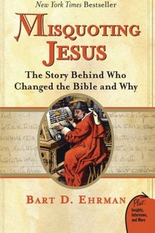 Misquoting Jesus: The Story Behind Who Changed the Bible and Why (Plus)