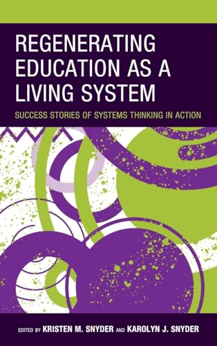 Regenerating Education as a Living System: Success Stories of Systems Thinking in Action (Bridging Theory and Practice)