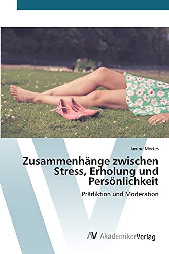 Zusammenhänge zwischen Stress, Erholung und Persönlichkeit: Prädiktion und Moderation