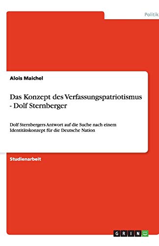 Das Konzept des Verfassungspatriotismus - Dolf Sternberger: Dolf Sternbergers Antwort auf die Suche nach einem Identitätskonzept für die Deutsche Nation