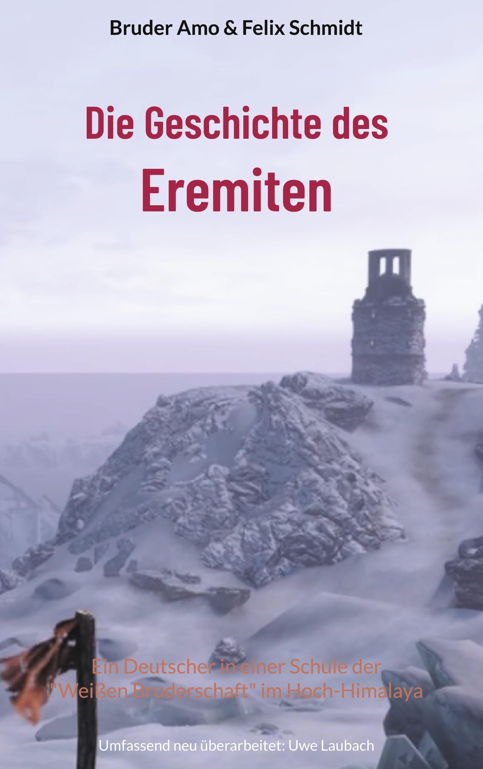 Die Geschichte des Eremiten: Ein Deutscher in einer Schule der Weißen Bruderschaft im Hoch-Himalaya * Umfassend neu überarbeitet