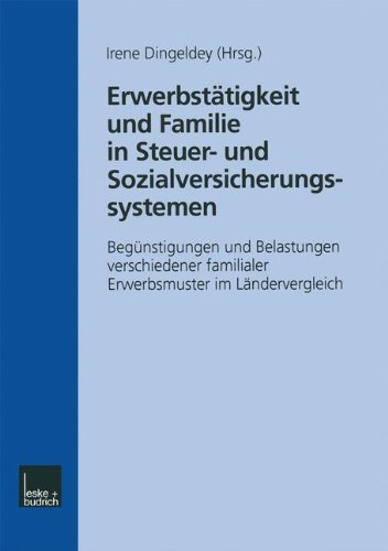 Erwerbstätigkeit und Familie in Steuer- und Sozialversicherungssystemen: Begünstigungen und Belastungen verschiedener familialer Erwerbsmuster im Ländervergleich