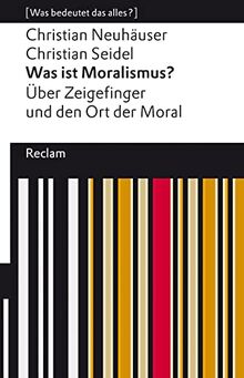 Was ist Moralismus?: Über Zeigefinger und den Ort der Moral (Reclams Universal-Bibliothek)