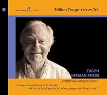 Eugen Herman-Friede erzählt aus seinem Leben: "Ich war kein Widerstandskämpfer. Mir hat es Spaß gemacht, etwas gegen die Nazis zu tun" (Edition Zeugen einer Zeit)