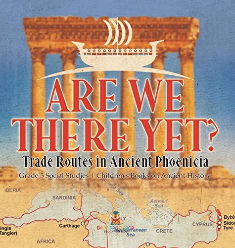 Are We There Yet?: Trade Routes in Ancient Phoenicia Grade 5 Social Studies Children's Books on Ancient History