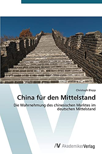 China für den Mittelstand: Die Wahrnehmung des chinesischen Marktes im deutschen Mittelstand
