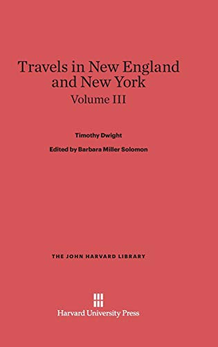 Travels in New England and New York, Volume III (John Harvard Library (Hardcover), Band 32)