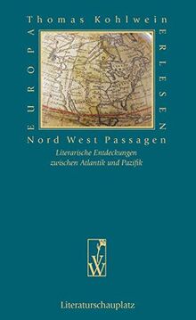 Nord West Passagen: Literarische Entdeckungen zwischen Atlantik und Pazifik (Europa Erlesen Literaturschauplatz)