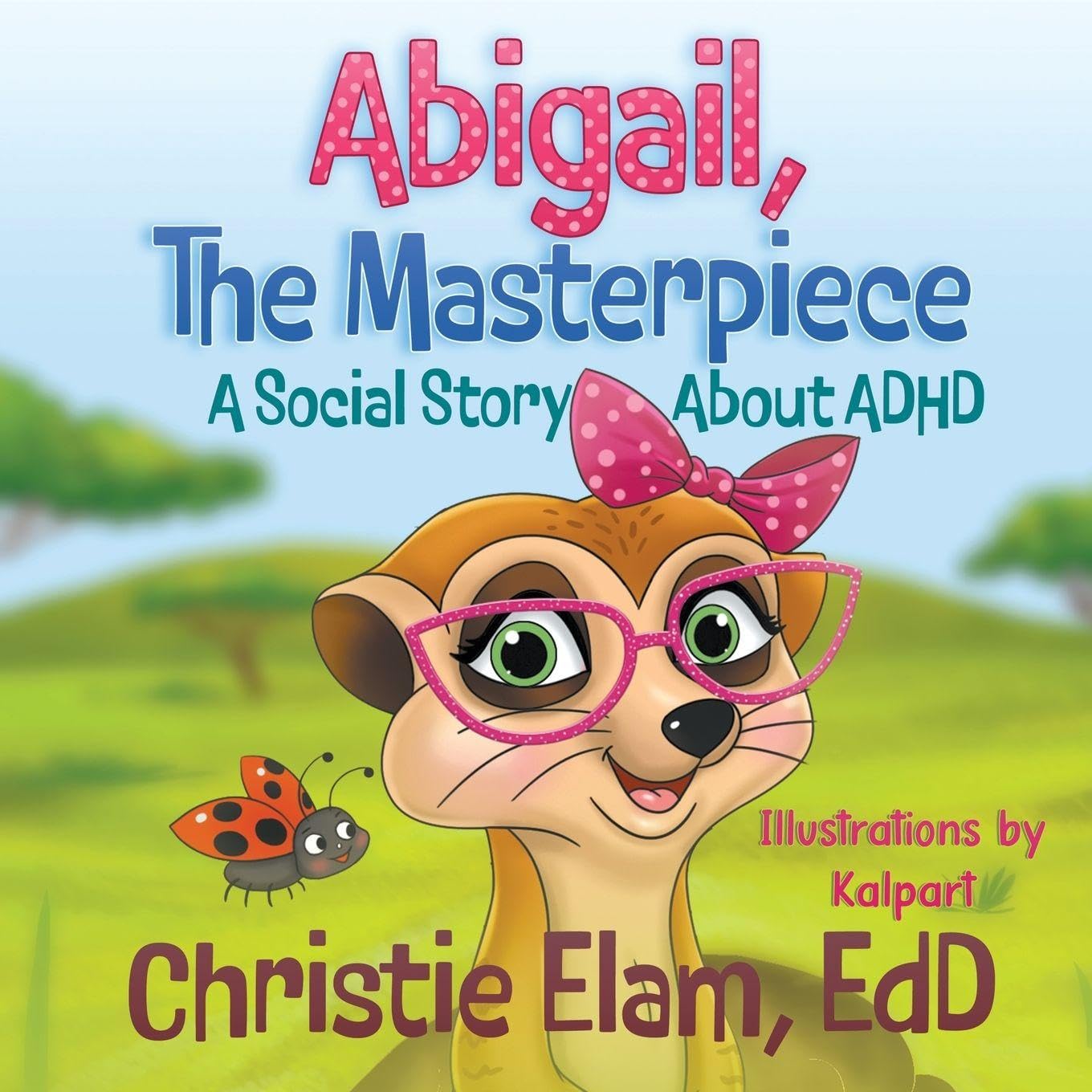Abigail, The Masterpiece: A Social Story About ADHD