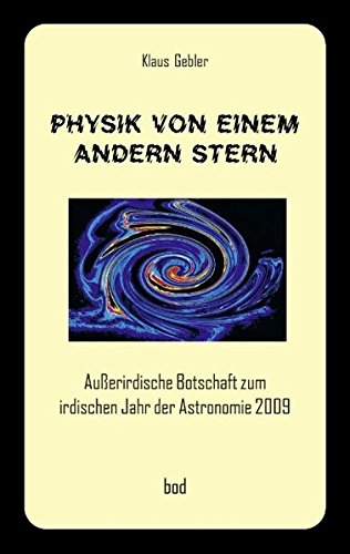 Physik von einem andern Stern: Außerirdische Botschaft zum irdischen Jahr der Astronomie 2009