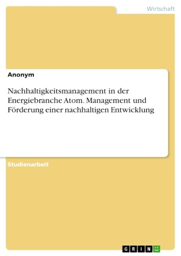 Nachhaltigkeitsmanagement in der Energiebranche Atom. Management und Förderung einer nachhaltigen Entwicklung