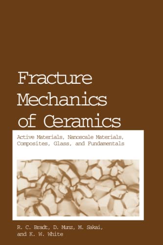 Fracture Mechanics of Ceramics: Active Materials, Nanoscale Materials, Composites, Glass, and Fundamentals