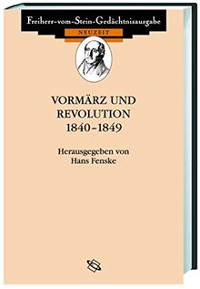 Vormärz und Revolution 1840-1849 (Freiherr vom Stein - Gedächtnisausgabe. Reihe C: Quellen zum politischen Denken der Deutschen im 19. und 20. Jahrhundert)