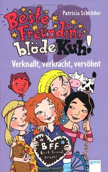 Beste Freundin, blöde Kuh! Verknallt, verkracht, versöhnt