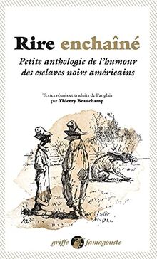 Rire enchaîné - Petite anthologie de l’humour des esclaves n: Petite anthologie de l'humour des esclaves noirs américains