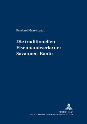 Die traditionellen Eisenhandwerke der Savannen-Bantu: Eine sprachhistorische Rekonstruktion auf lexikalischer Grundlage (Schriften zur Afrikanistik /Research in African Studies)