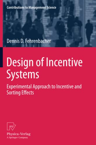 Design of Incentive Systems: Experimental Approach to Incentive and Sorting Effects (Contributions to Management Science)