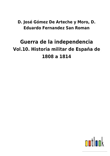Guerra de la independencia: Vol.10. Historia militar de España de 1808 a 1814