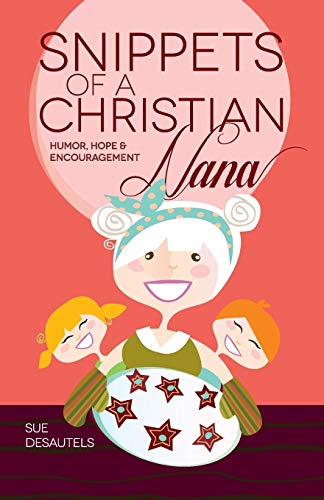 Snippets of a Christian Nana: Humor, Hope and Encouragement