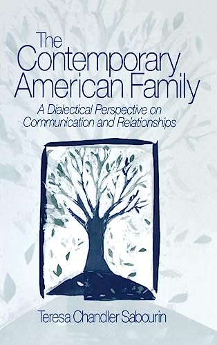 The Contemporary American Family: A Dialectical Perspective on Communication and Relationships