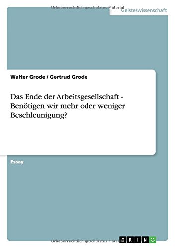 Das Ende der Arbeitsgesellschaft - Benötigen wir mehr oder weniger Beschleunigung?