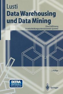 Data Warehousing und Data Mining: Eine Einführung in entscheidungsunterstützende Systeme (Springer-Lehrbuch)