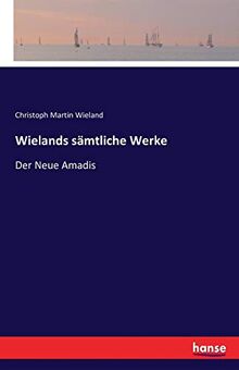 Wielands sämtliche Werke: Der Neue Amadis