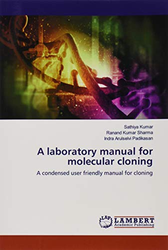 A laboratory manual for molecular cloning: A condensed user friendly manual for cloning