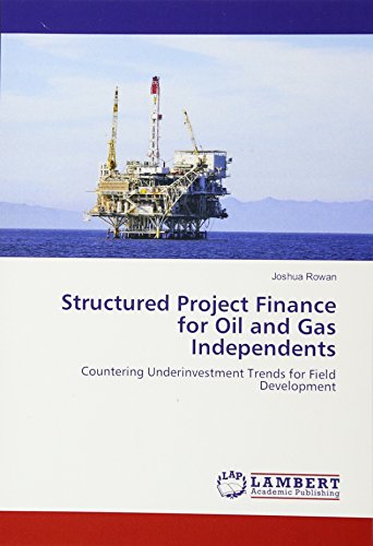 Structured Project Finance for Oil and Gas Independents: Countering Underinvestment Trends for Field Development