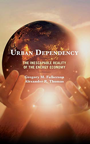 Urban Dependency: The Inescapable Reality of the Energy Economy (Studies in Urban–Rural Dynamics)