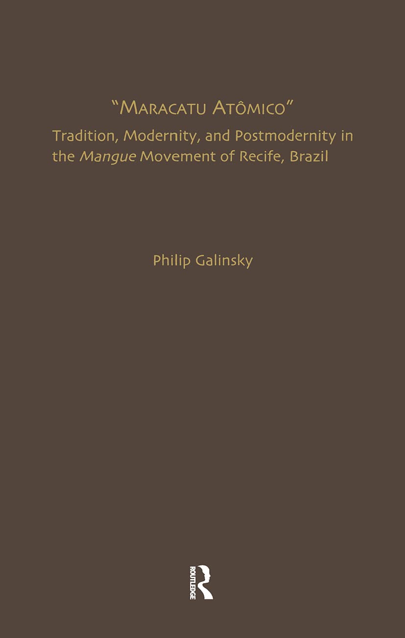 Maracatu Atomico: Tradition, Modernity, and Postmodernity in the Mangue Movement and the New Music Scene of Recife, Pernambuco, Brazil (Current Research in Ethnomusicology, 3, Band 3)