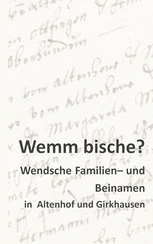 Wemm bische: Wendsche Familien- und Beinamen am Beispiel der Ortschaften Altenhof und Girkhausen